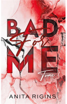 Bad for me - tome 1 - la premiere romance sombre d'anita rigins