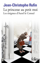 Les enigmes d'aurel le consul - iv - la princesse au petit moi - les enigmes d'aurel le consul iv