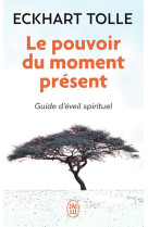 Le pouvoir du moment present - guide d'eveil spirituel