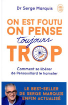 On est foutu on pense toujours trop - comment se liberer de pensouillard le hamster