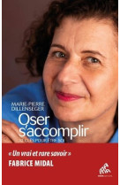 Oser s'accomplir - un vrai et rare savoir