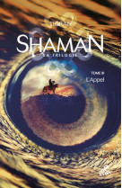 Shaman, la trilogie : tome 3, l'appel