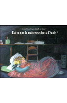 Est-ce que la maitresse dort a l'ecole ?