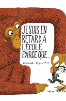 Je suis en retard a l'ecole parce que...