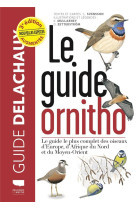 Le guide ornitho - le guide le plus complet des oiseaux d'europe, d'afrique du nord et du moyen-orie