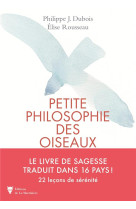 Petite philosophie des oiseaux - 22 lecons de serenite inspirees des oiseaux