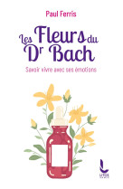 Les fleurs du docteur bach - savoir vivre avec ses emotions