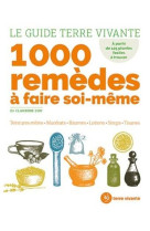 Le guide terre vivante 1000 remedes a faire soi-meme - teintures meres - macerats - baumes- lotions