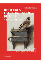 Histoires extraordinaires de l'art a l'hotel drouot - de vermeer a louise bourgeois