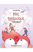 Moi, dyslexique - comment j'ai appris a vivre avec des troubles dys