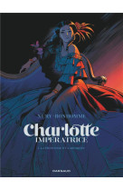 Charlotte imperatrice  - tome 1 - la princesse et l'archiduc