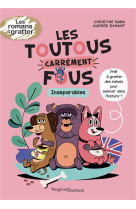 Les toutous carrement fous - inseparables