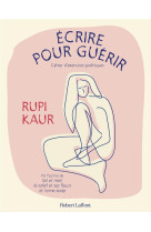 Ecrire pour guerir - cahier d'exercices poetiques
