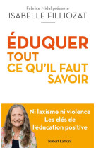 Eduquer : tout ce qu'il faut savoir - ni laxisme ni violence les cles de l'education positive