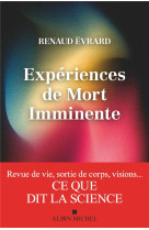 Experiences de mort imminente - revue de vie, sortie de corps, visions... ce que dit la science
