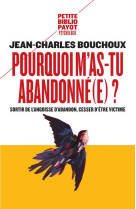 Pourquoi m'as-tu abandonne(e) ? - sortir de l'angoisse d'abandon, cesser d'etre victime