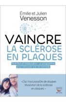 Vaincre la sclerose en plaques - nutrition et reeducation : un programme pour retrouver une vie norm