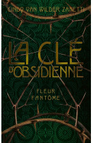 Cle d'obsidienne - tome 1 fleur fantome