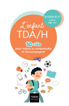 L'enfant tda/h - 10 cles pour mieux le comprendre et l'accompagner