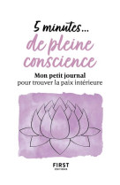 5 minutes... de pleine conscience - mon petit journal pour trouver la paix interieure