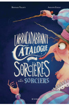 Les catalogues - t04 - l'abracadabrant catalogue des sorcieres et des sorciers