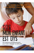Sos mon enfant est dys - une methode d'accompagnement pour l'aider a depasser ses difficultes