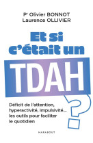 Et si c'etait un tdah ? - deficit de l attention, hyperactivite, impulsivite les outils pour facilit