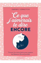 Ce que j'aimerais te dire encore - trouver les mots justes pour apaiser les blessures de ses proches