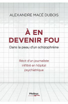 A en devenir fou - et si l'hopital psychiatrique fabriquait plus de malades qu'il n'en soigne ?