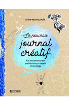 Le nouveau journal creatif - a la rencontre de soi par l'ecriture, le dessin et le collage