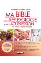 Ma bible de la reflexologie et de l'acupression aux huiles essentielles - mode d'emploi complet de l
