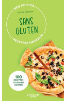 Mes petites recettes magiques sans gluten et sans lactose - edition 2023 - 100 recettes pour bien di