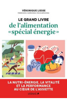 Le grand livre de l'alimentation special energie - l'energie, la vitalite et la performance phy