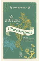 Le guide ultime de l'herboristerie - initiez-vous aux savoirs ancestraux des plantes et concoctez vo