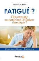 Fatigue ? fibromyalgie ou syndrome de fatigue chronique - symptomes - causes - traitements