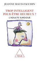 Trop intelligent pour etre heureux ? - l'adulte surdoue