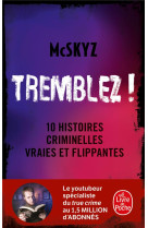 Tremblez ! - 10 histoires criminelles vraies et flippantes