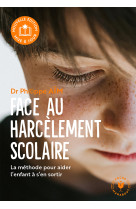 Face au harcelement scolaire - nouvelle edition - la methode concrete pour desamorcer les agressions