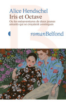 Iris et octave - ou les mesaventures de deux jeunes amants qui se croyaient cosmiques