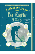 Cultiver son jardin avec la lune 2025
