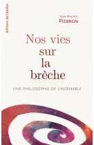 Nos vies sur la brèche - une philosophie de l'intenable
