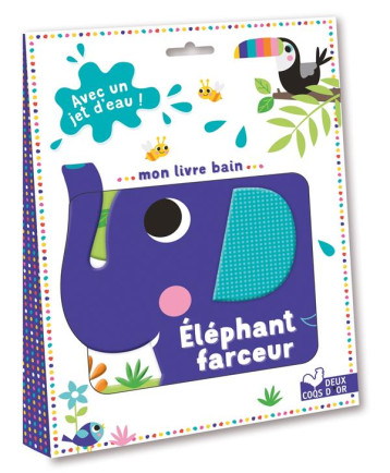 MON LIVRE BAIN ELEPHANT FARCEUR - AVEC UN JET D-EAU! - WISE/CLOUGH - HACHETTE MON LIVRE BAIN ELEPHANT FARCEUR - AVEC UN JET D-EAU! - WISE/CLOUGH - HACHETTE