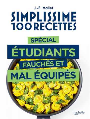 SIMPLISSIME 100 RECETTES SPECIAL ETUDIANTS FAUCHES ET MAL EQUIPES - MALLET JEAN-FRANCOIS - HACHETTE SIMPLISSIME 100 RECETTES SPECIAL ETUDIANTS FAUCHES ET MAL EQUIPES - MALLET JEAN-FRANCOIS - HACHETTE