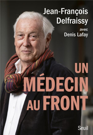 UN MEDECIN AU FRONT - DELFRAISSY/LAFAY - SEUIL UN MEDECIN AU FRONT - DELFRAISSY/LAFAY - SEUIL