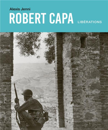 ROBERT CAPA. LIBERATIONS - JENNI ALEXIS - SEUIL ROBERT CAPA. LIBERATIONS - JENNI ALEXIS - SEUIL
