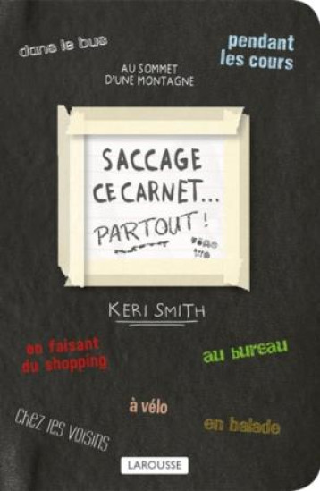 SACCAGE CE CARNET PARTOUT ! - SMITH KERI - Larousse SACCAGE CE CARNET PARTOUT ! - SMITH KERI - Larousse