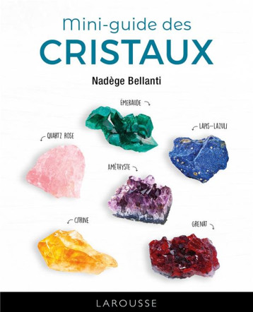 MINI-GUIDE DES CRISTAUX - BELLANTI NADEGE - LAROUSSE MINI-GUIDE DES CRISTAUX - BELLANTI NADEGE - LAROUSSE