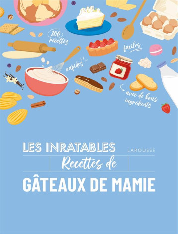 LES INRATABLES : RECETTES DE GATEAUX DE MAMIE - COLLECTIF - LAROUSSE LES INRATABLES : RECETTES DE GATEAUX DE MAMIE - COLLECTIF - LAROUSSE