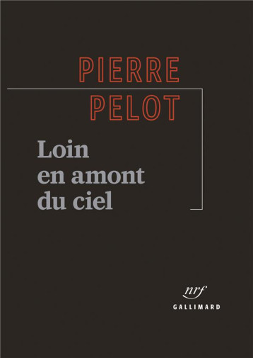 LOIN EN AMONT DU CIEL - PELOT PIERRE - GALLIMARD LOIN EN AMONT DU CIEL - PELOT PIERRE - GALLIMARD