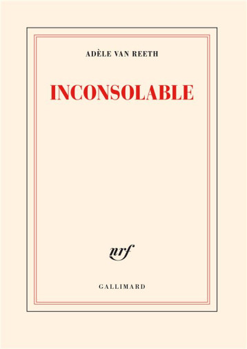 INCONSOLABLE - VAN REETH ADELE - GALLIMARD INCONSOLABLE - VAN REETH ADELE - GALLIMARD
